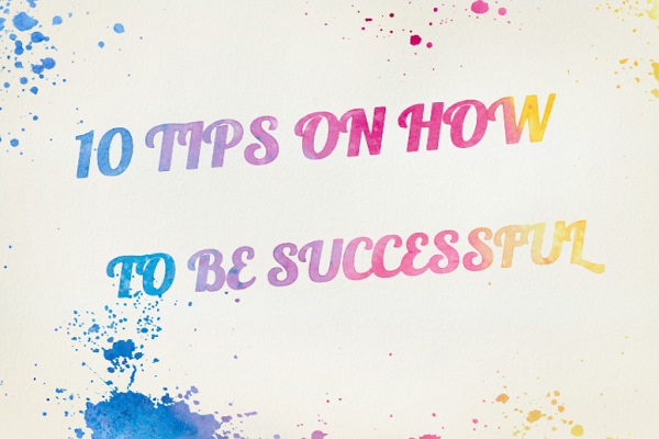10 Tips on How to Be Successful — Top 10 of Anything and Everything ...