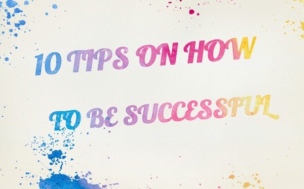 10 Tips on How to Be Successful — Top 10 of Anything and Everything – The Fun Top Ten&nbsp;Blog