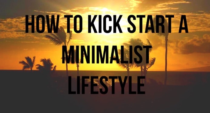 How To Kick Start a Minimalist&nbsp;Lifestyle