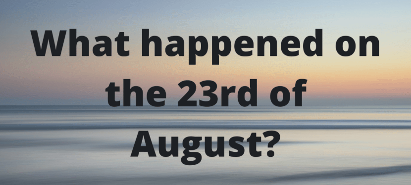 What happened on the 23rd of August in&nbsp;History?