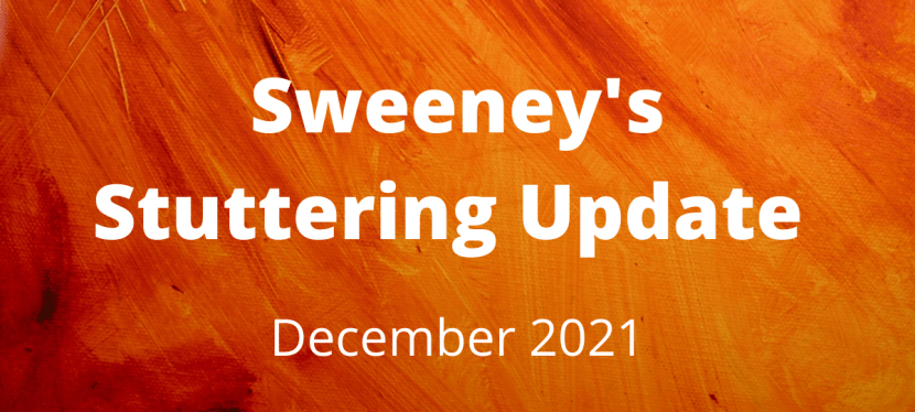 Sweeney’s Stuttering Update – December&nbsp;2021