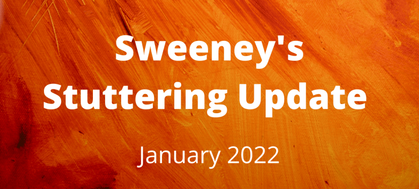 Sweeney’s Stuttering Update – January&nbsp;2022