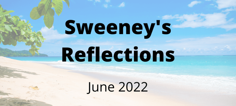 Sweeney’s Reflections – June&nbsp;2022