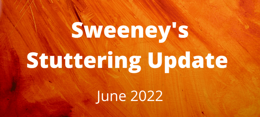 Sweeney’s Stuttering Update – June&nbsp;2022