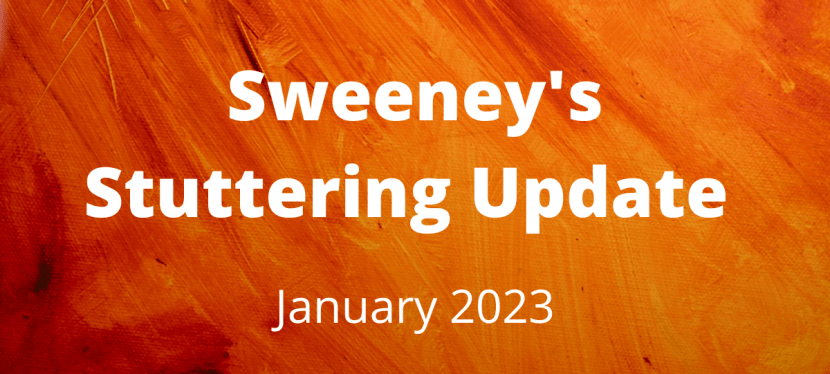 Sweeney’s Stuttering Update – January&nbsp;2023