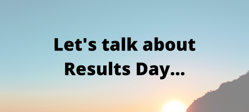 Let’s talk about Results&nbsp;Day…