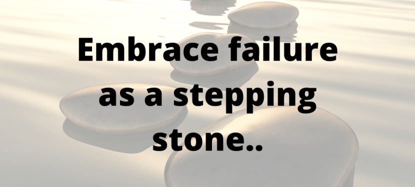 Embrace failure as a stepping&nbsp;stone