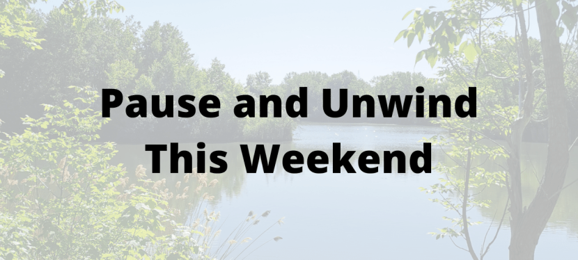 Pause and Unwind: Give Yourself a Break This&nbsp;Weekend