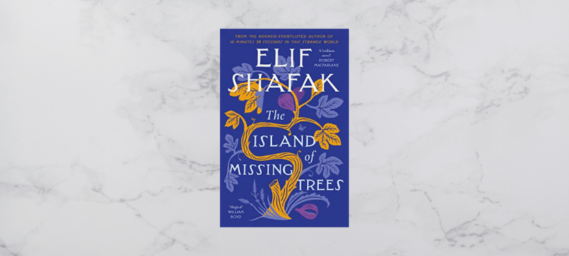 My Thoughts on “The Island of Missing Trees” by Elif&nbsp;Shafak