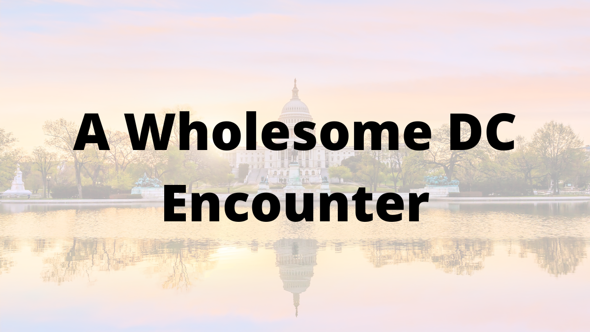 A Wholesome DC Encounter – Sweeney's Blogs