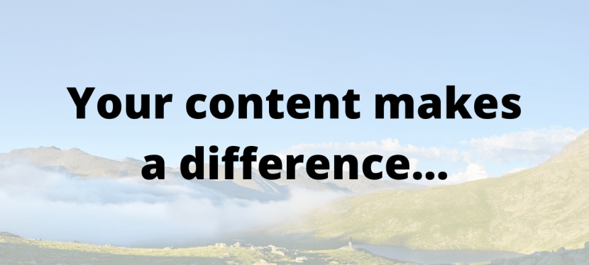 Your content makes a difference…