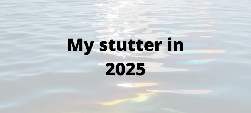 My stutter in&nbsp;2025